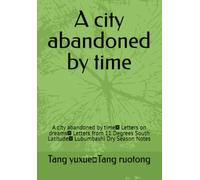 A city abandoned by time: A city abandoned by time； Letters on dreams； Letters from 11 Degrees South Latitude； Lubumbashi Dry Season Notes (Africa， Language， and An unreachable border)