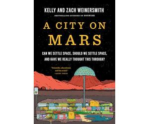 A City on Mars: Can we settle space, should we settle space, and have we really thought this through?