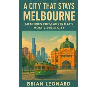 A City That Stays: Melbourne: Memories from Australia’s Most Livable City
