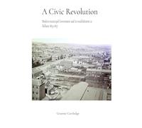 A Civic Revolution: Modern Municipal Government & its Establishment at Ballarat 1855-1857