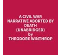 A Civil War Narrative Aborted By Death (unabridged) (audiolibro)