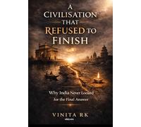 A Civilisation That Refused to Finish Why India never looked for the final answer
