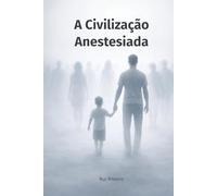 A Civilização Anestesiada: Quando a Dor Deixou de Alertar (Bloco Fundacional)