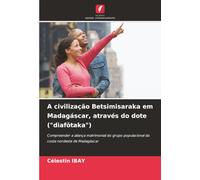 A civilização Betsimisaraka em Madagáscar, através do dote ("diafötaka"): Compreender a aliança matrimonial do grupo populacional da costa nordeste de Madagáscar