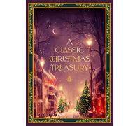 A Classic Christmas Treasury: Includes 'Twas the Night before Christmas, The Nutcracker and the Mouse King, and A Christmas Carol (Timeless Classics)