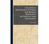A Classical Dictionary of Gr nd Roman Biography Mythology and Geography