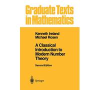 A Classical Introduction to Modern Number Theory: 84 (Graduate Texts in Mathematics)