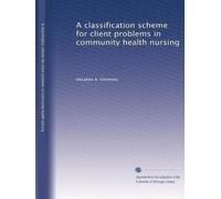 A classification scheme for client problems in community health nursing: Volume 1