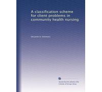A classification scheme for client problems in community health nursing: Volume 3