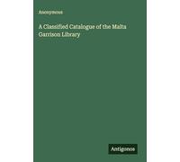 A Classified Catalogue of the Malta Garrison Library