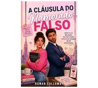 A Cláusula do Namorado de Mentira: Um relacionamento de mentira. Noventa dias. Nenhuma chance de se apaixonar... ou pelo menos era esse o plano.