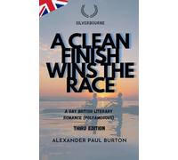 A Clean Finish Wins The Race: A Gay British Literary Romance (Polyamorous): 3 (Silverbourne Gay British Romance)