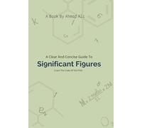 A Clear and Concise Guide to SIGNIFICANT FIGURES: Crack The Code Of SIG-FIGS