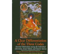 A Clear Differentiation of the Three Codes: Essential Distinctions among the Individual Liberation, Great Vehicle, and Tantric Systems (SUNY series in Buddhist Studies)