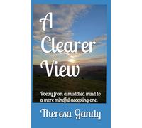 A Clearer View: Poetry from a muddled mind to a more mindful accepting one ...