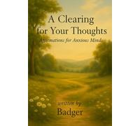 A Clearing for Your Thoughts: Affirmations for Anxious Minds