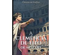 A Clemência de Tito de Mozart: Em Quadrinhos (Clássicos em Gráficos)