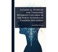 A Clinical Study of one Thousand Retarded Children in the Public Schools of Camden, New Jersey