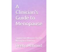 A Clinician's Guide to Menopause: Supporting Women On The Menopause Journey
