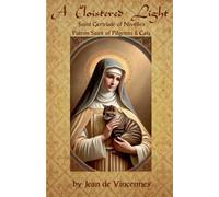 A Cloistered Light: Saint Gertrude of Nivelles, Patron Saint of Pilgrims & Cats