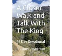A Closer Walk and Talk With The King: 95 Day Devotional