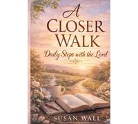 A Closer Walk, Daily Steps with the Lord: for Women Seeking Peace, Faith, and a Deeper Relationship with God