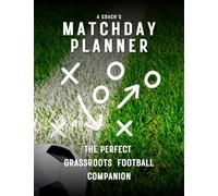 A COACH’S MATCHDAY PLANNER: The Perfect Grassroots Football Companion