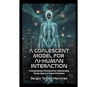 A COALESCENT MODEL FOR AI-HUMAN INTERACTION: A Comprehensive Framework for Understanding Human Agency in Human-AI Systems: 4 (Artificial intelligence)