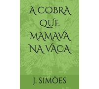 A COBRA QUE MAMAVA NA VACA (PEQUENAS VIDAS - CONTOS INFANTOJUVENIS)
