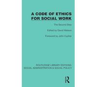 A Code of Ethics for Social Work: The Second Step (Routledge Library Editions: Social Administration & Social Policy)
