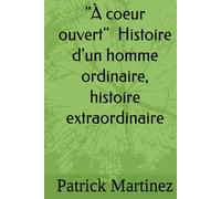" À coeur ouvert " Histoire d'un homme ordinaire, histoire ectraordinaire