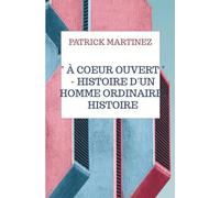 " À coeur ouvert " - Histoire d'un homme ordinaire, histoire extraordinaire.