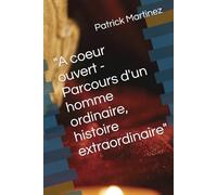 "A coeur ouvert - Parcours d'un homme ordinaire, histoire extraordinaire