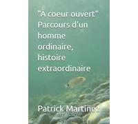 A coeur ouvert - Parcours d'un homme ordinaire, histoire extraordinaire