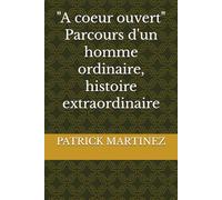 "A coeur ouvert" - Parcours d'un homme ordinaire, histoire extraordinaire