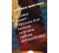 "A coeur ouvert - Parcours d'un homme ordinaire, histoire extraordinaire