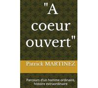 "A coeur ouvert": Parcours d'un homme ordinaire, histoire extraordinaire
