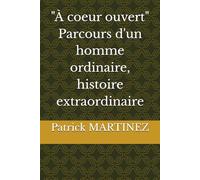 "A coeur ouvert" - Parcours d'un homme ordinaire, histoire extraordinaire