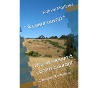 " À coeur ouvert ": Une vie vécue à contre-courant (Collection " Récits de vie " - Auteur de récits de vie et de témoignages humains)