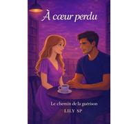 A Coeur Perdu: Le Chemin De La Guérison (Coeur & Raison)