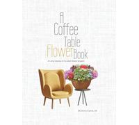 A Coffee Table Flower Book: An Artsy Display of My Latest Flower Tangent