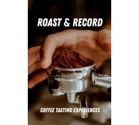 A Coffee Tasting Journal: Log Every Cup You Taste, Track Coffee Flavor, Aroma, Brew Method & Ratings | Perfect for Baristas and Coffee Enthusiasts