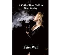 A Coffee-Time Guide to Stop Vaping (Coffee Time Short Self Help Books)