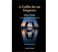 A Coffin for an Emperor: A Journey to Ethiopia's Sacred Lake
