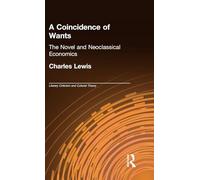 A Coincidence of Wants: The Novel and Neoclassical Economics (Literary Criticism and Cultural Theory)