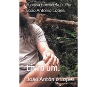 A coisa como ela é.. Por João Antônio Lopes.: Livro um.