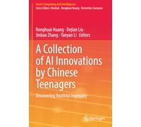 A Collection of AI Innovations by Chinese Teenagers: Discovering Youthful Ingenuity (Smart Computing and Intelligence)