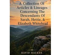 A Collection Of Articles & Lineages Concerning The Descendants Of Sarah, Hettie, & Elizabeth Whitehead
