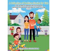 A Collection of Bedtime Stories for Kids: Unlock the Magic of Dreamland with This Educational, Inspirational and Motivational Story Book for Children of All Ages Volume 1