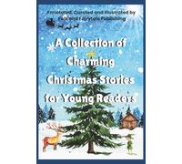 A Collection of Charming Christmas Stories for Young Readers (Annotated): a delightful illustrated collection of Christmas stories by various authors from around the world.